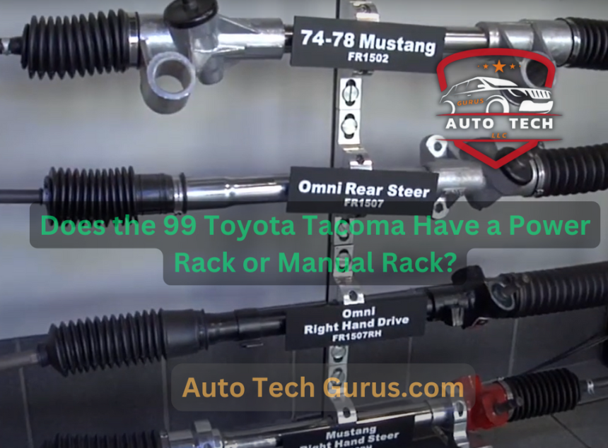 Does the 99 Toyota Tacoma Have a Power Rack or Manual Rack?